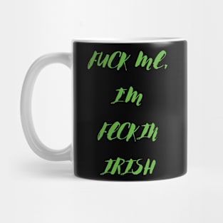 Fuck me im feckin irish Mug